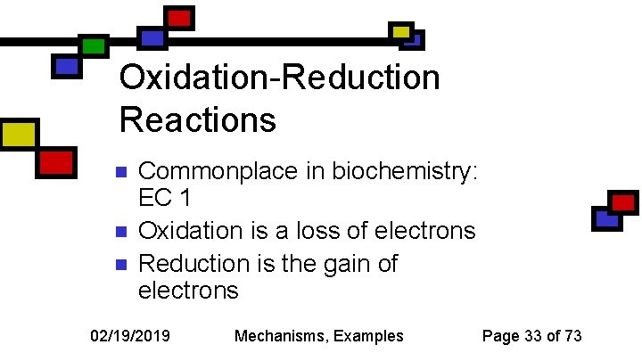 Oxidation-Reduction Reactions n n n Commonplace in biochemistry: EC 1 Oxidation is a loss