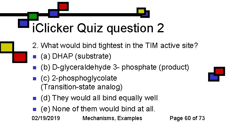 i. Clicker Quiz question 2 2. What would bind tightest in the TIM active