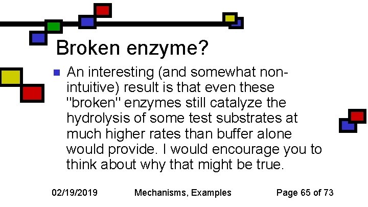 Broken enzyme? n An interesting (and somewhat nonintuitive) result is that even these "broken"