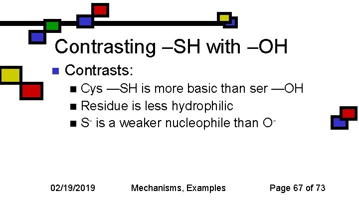Contrasting –SH with –OH n Contrasts: Cys —SH is more basic than ser —OH