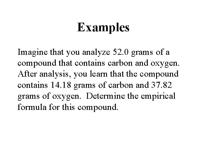 Examples Imagine that you analyze 52. 0 grams of a compound that contains carbon