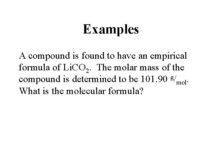 Examples A compound is found to have an empirical formula of Li. CO 2.