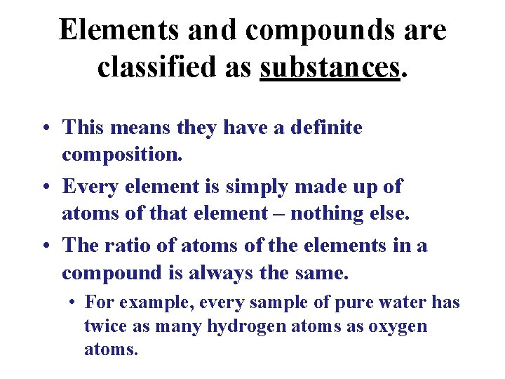 Elements and compounds are classified as substances. • This means they have a definite