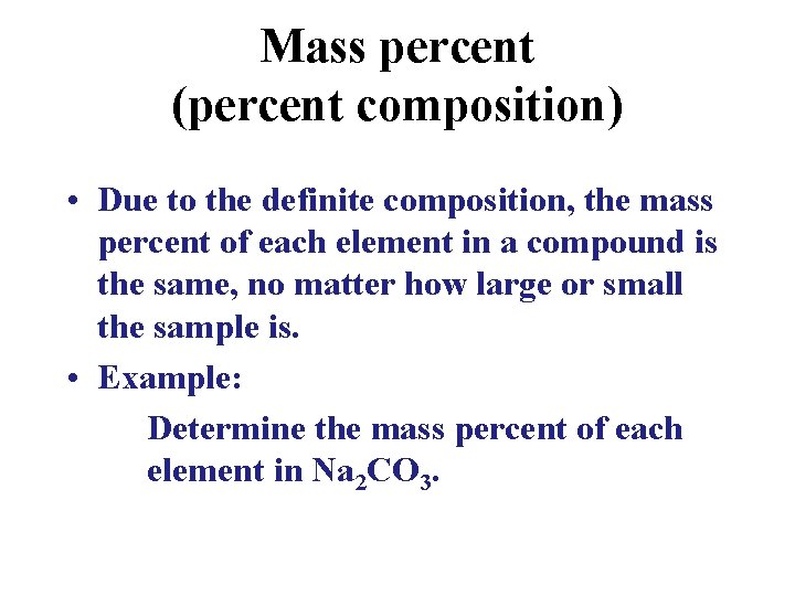 Mass percent (percent composition) • Due to the definite composition, the mass percent of