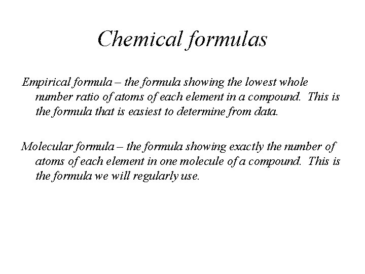 Chemical formulas Empirical formula – the formula showing the lowest whole number ratio of