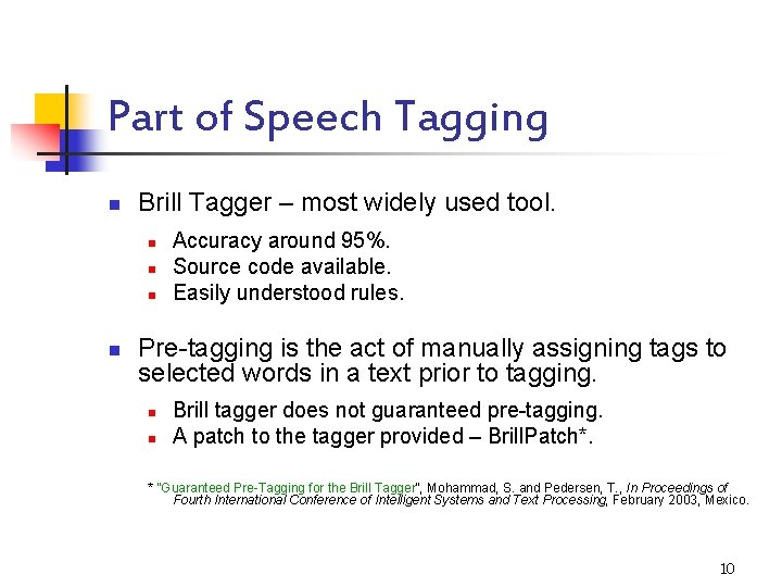 Part of Speech Tagging n Brill Tagger – most widely used tool. n n