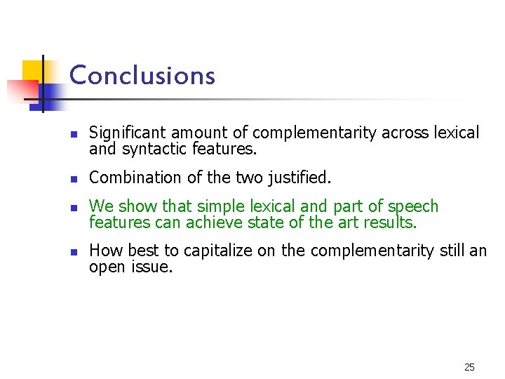 Conclusions n Significant amount of complementarity across lexical and syntactic features. n Combination of
