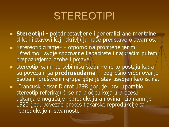 STEREOTIPI n n Stereotipi - pojednostavljene i generalizirane mentalne slike ili stavovi koji iskrivljuju