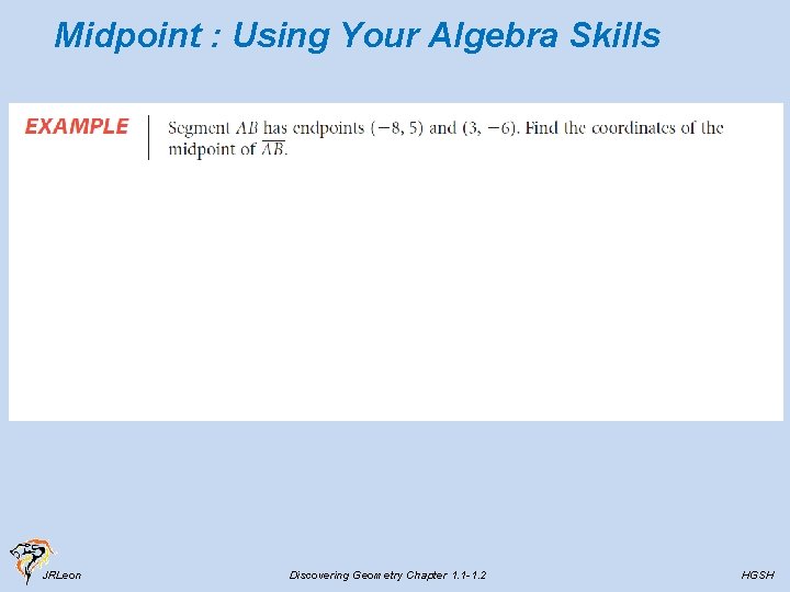 Midpoint : Using Your Algebra Skills JRLeon Discovering Geometry Chapter 1. 1 -1. 2