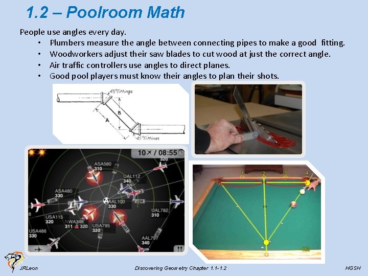1. 2 – Poolroom Math People use angles every day. • Plumbers measure the