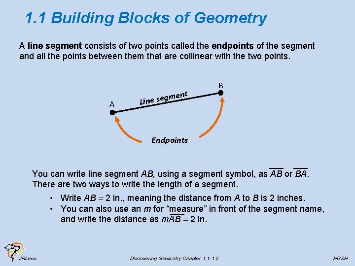 1. 1 Building Blocks of Geometry A line segment consists of two points called