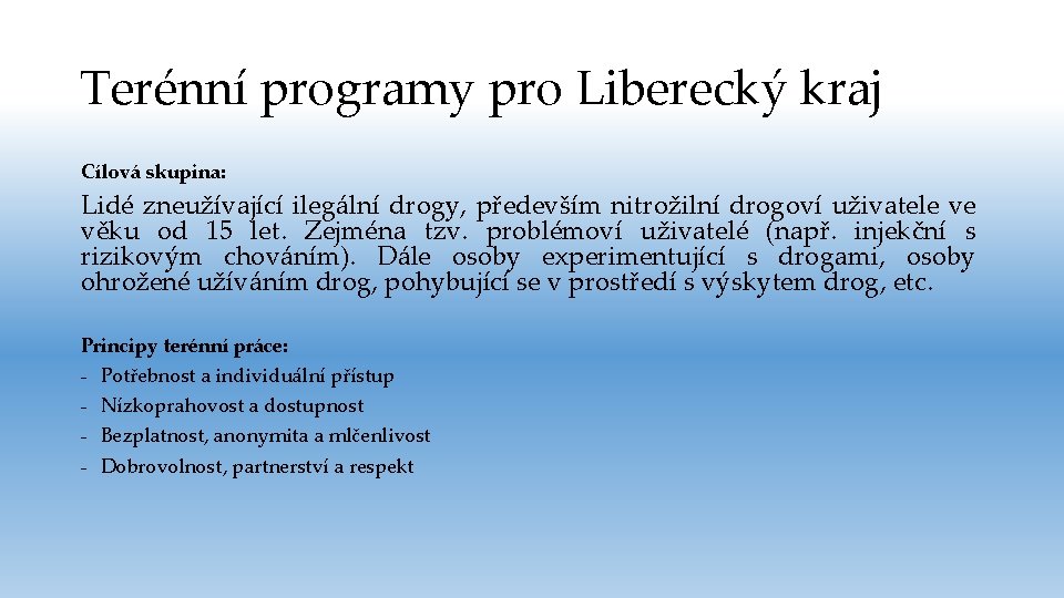 Terénní programy pro Liberecký kraj Cílová skupina: Lidé zneužívající ilegální drogy, především nitrožilní drogoví