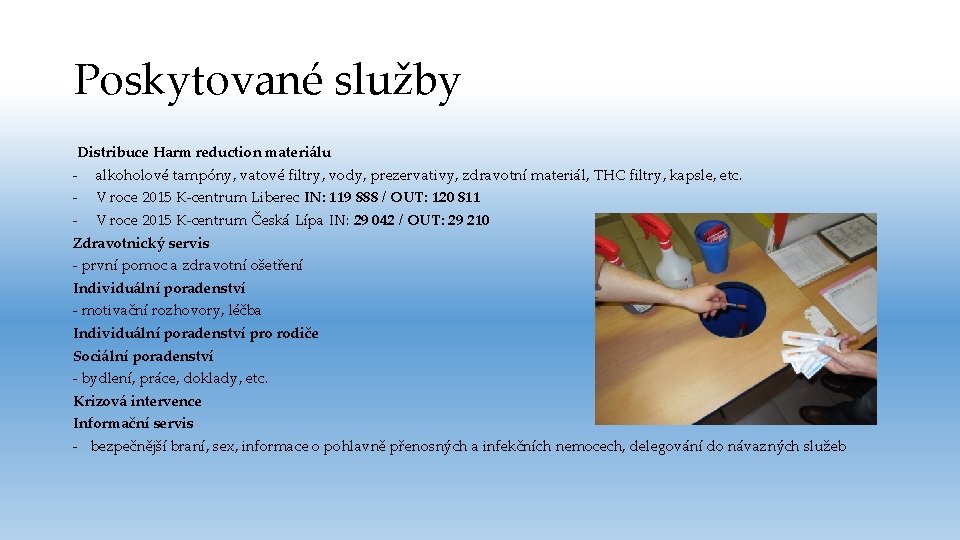 Poskytované služby Distribuce Harm reduction materiálu - alkoholové tampóny, vatové filtry, vody, prezervativy, zdravotní