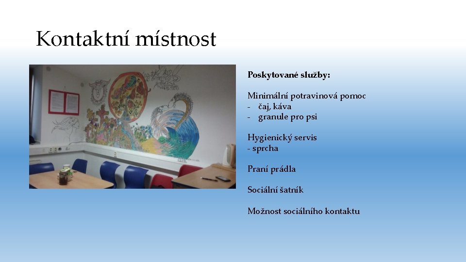 Kontaktní místnost Poskytované služby: Minimální potravinová pomoc - čaj, káva - granule pro psi