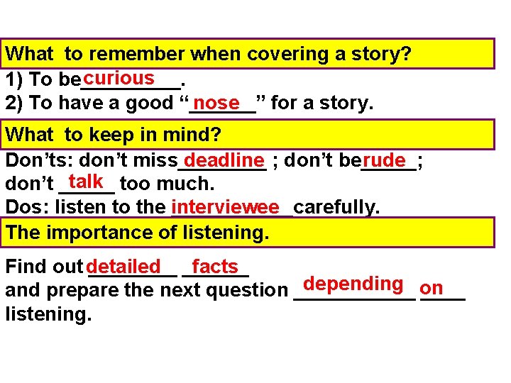 What to remember when covering a story? curious 1) To be_____. nose 2) To