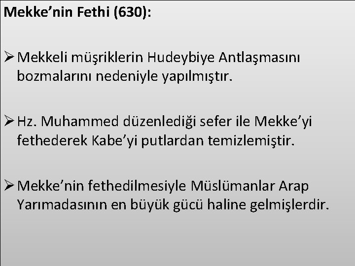 Mekke’nin Fethi (630): Ø Mekkeli müşriklerin Hudeybiye Antlaşmasını bozmalarını nedeniyle yapılmıştır. Ø Hz. Muhammed