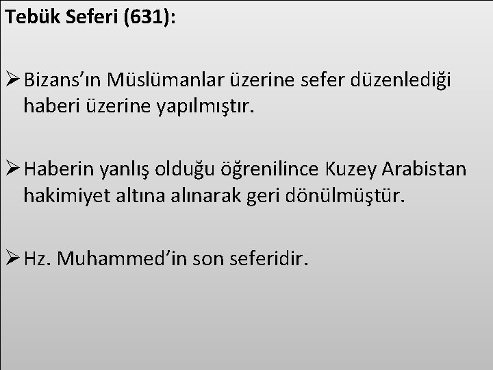 Tebük Seferi (631): Ø Bizans’ın Müslümanlar üzerine sefer düzenlediği haberi üzerine yapılmıştır. Ø Haberin
