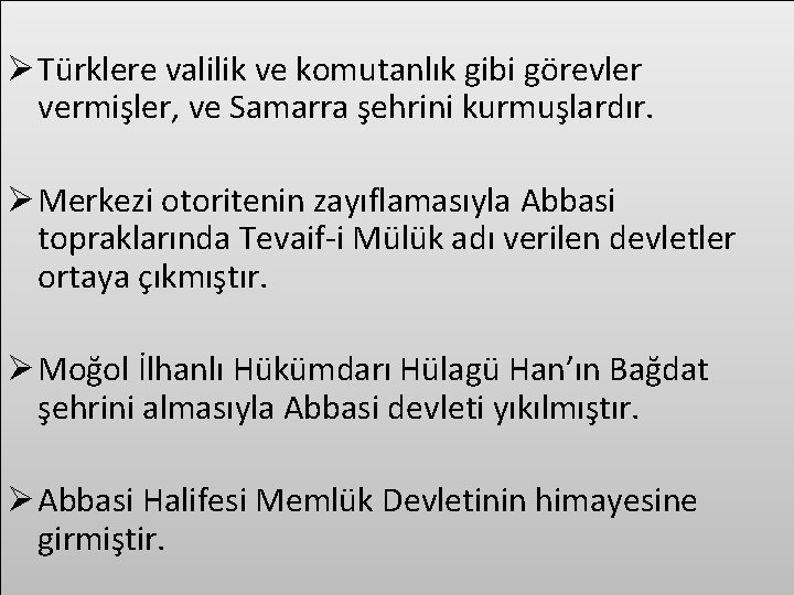 Ø Türklere valilik ve komutanlık gibi görevler vermişler, ve Samarra şehrini kurmuşlardır. Ø Merkezi