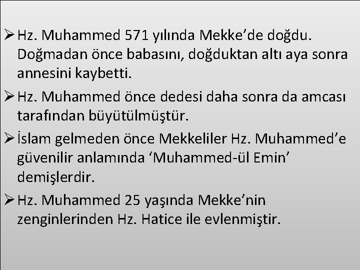 Ø Hz. Muhammed 571 yılında Mekke’de doğdu. Doğmadan önce babasını, doğduktan altı aya sonra