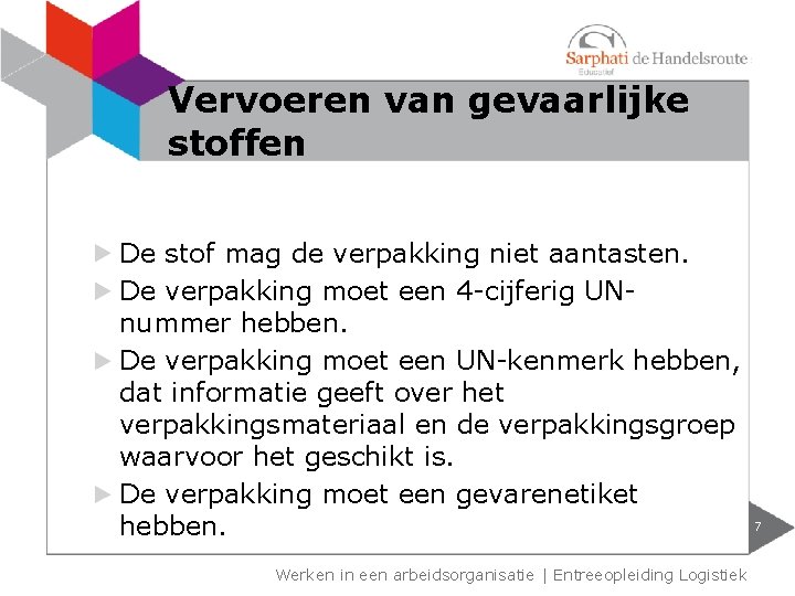 Vervoeren van gevaarlijke stoffen De stof mag de verpakking niet aantasten. De verpakking moet Vervoeren van gevaarlijke stoffen De stof mag de verpakking niet aantasten. De verpakking moet