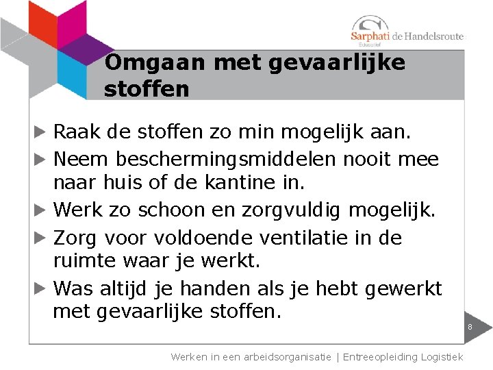 Omgaan met gevaarlijke stoffen Raak de stoffen zo min mogelijk aan. Neem beschermingsmiddelen nooit Omgaan met gevaarlijke stoffen Raak de stoffen zo min mogelijk aan. Neem beschermingsmiddelen nooit