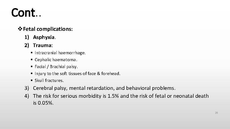 Cont. . Fetal complications: 1) Asphyxia. 2) Trauma: Intracranial haemorrhage. Cephalic haematoma. Facial /