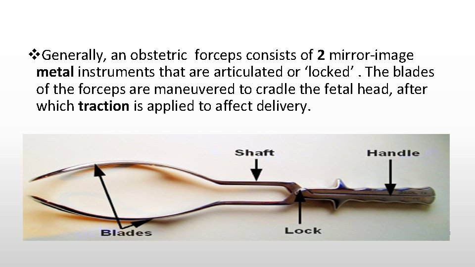  Generally, an obstetric forceps consists of 2 mirror-image metal instruments that are articulated