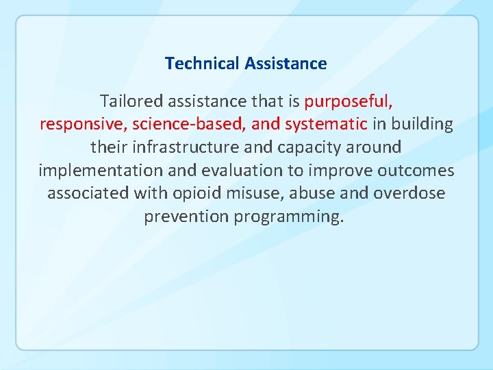 Technical Assistance Tailored assistance that is purposeful, responsive, science-based, and systematic in building their