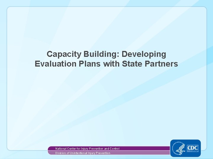 Capacity Building: Developing Evaluation Plans with State Partners National Center for Injury Prevention and