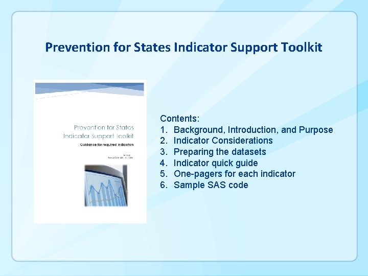 Prevention for States Indicator Support Toolkit Contents: 1. Background, Introduction, and Purpose 2. Indicator