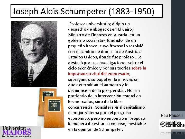 Joseph Alois Schumpeter (1883 -1950) Profesor universitario; dirigió un despacho de abogados en El