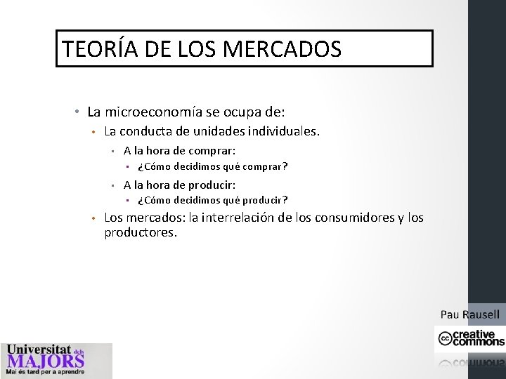 TEORÍA DE LOS MERCADOS • La microeconomía se ocupa de: • La conducta de