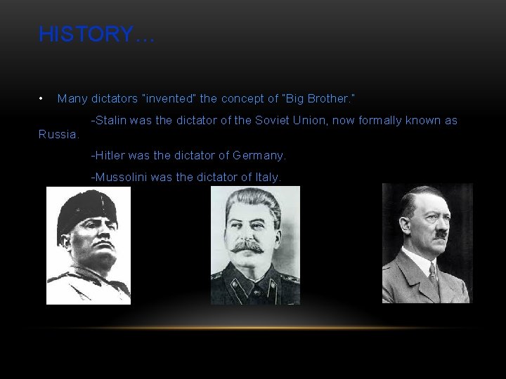 HISTORY… • Many dictators “invented” the concept of “Big Brother. ” -Stalin was the