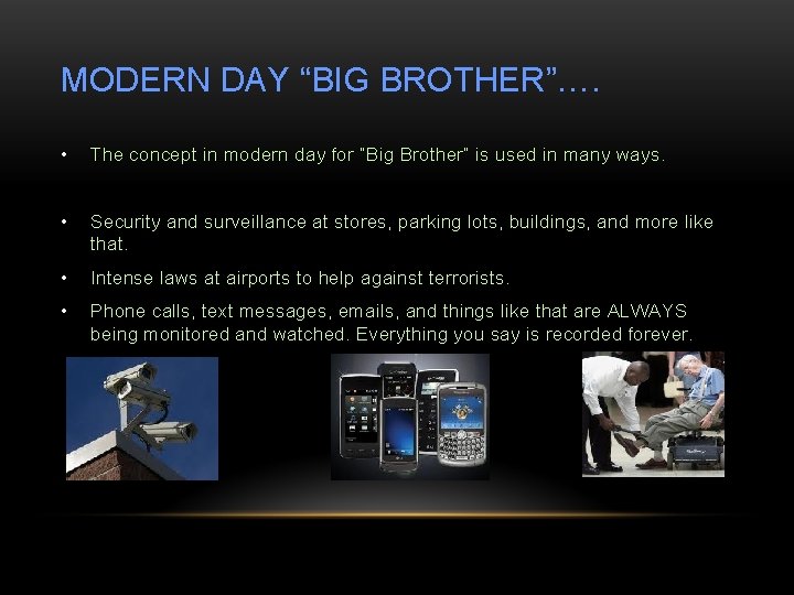 MODERN DAY “BIG BROTHER”…. • The concept in modern day for “Big Brother” is