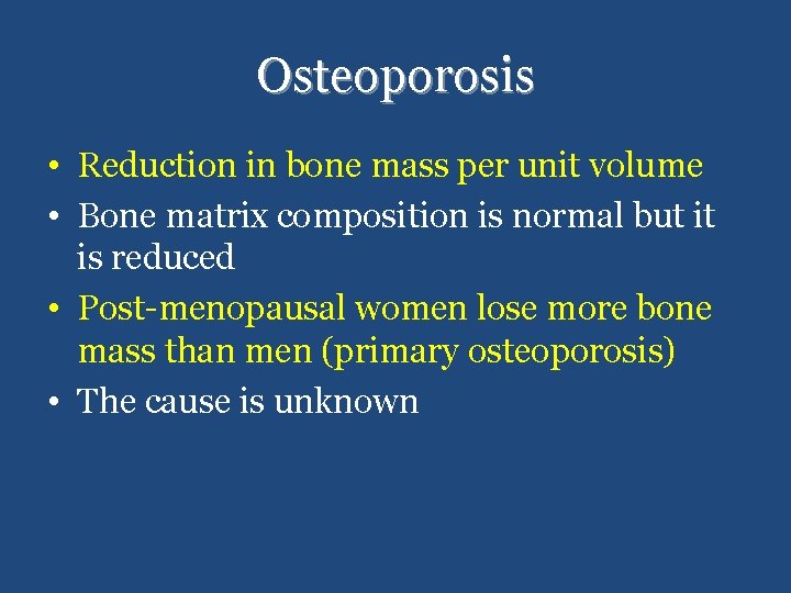 Osteoporosis • Reduction in bone mass per unit volume • Bone matrix composition is