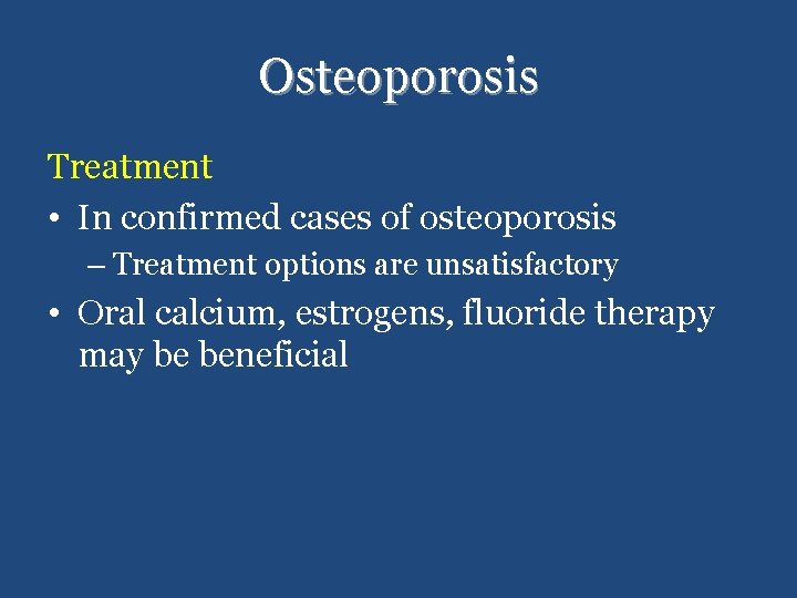 Osteoporosis Treatment • In confirmed cases of osteoporosis – Treatment options are unsatisfactory •