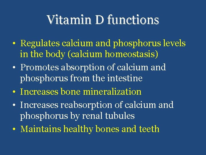 Vitamin D functions • Regulates calcium and phosphorus levels in the body (calcium homeostasis)