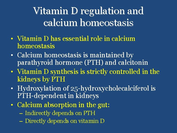 Vitamin D regulation and calcium homeostasis • Vitamin D has essential role in calcium