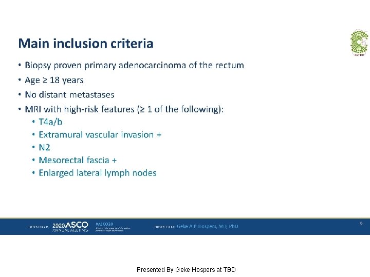 Main inclusion criteria Presented By Geke Hospers at TBD 