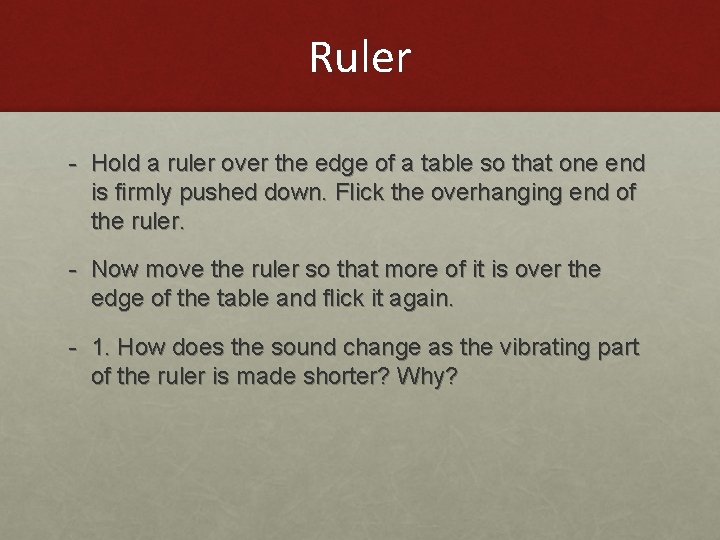 Ruler - Hold a ruler over the edge of a table so that one Ruler - Hold a ruler over the edge of a table so that one