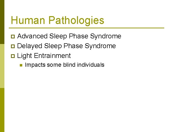 Human Pathologies Advanced Sleep Phase Syndrome p Delayed Sleep Phase Syndrome p Light Entrainment