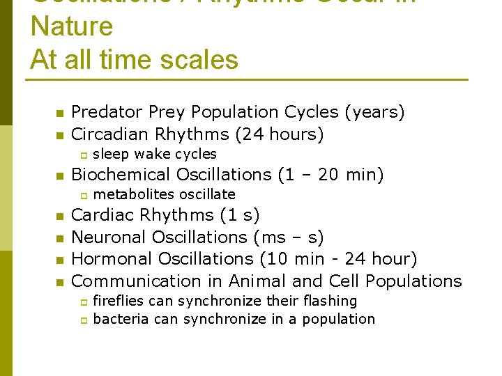 Oscillations / Rhythms Occur in Nature At all time scales n n Predator Prey