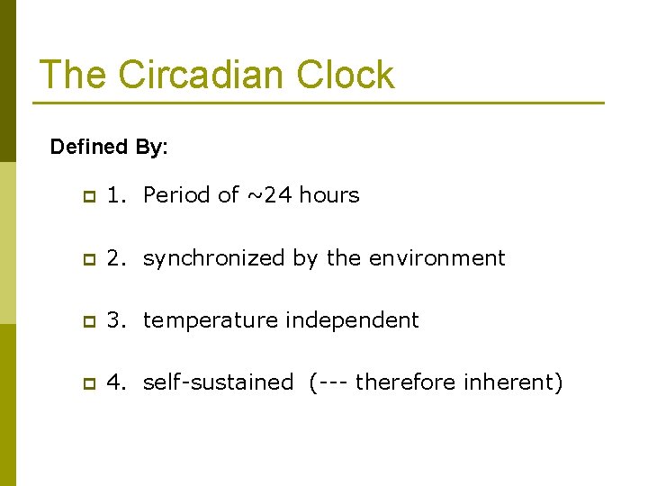 The Circadian Clock Defined By: p 1. Period of ~24 hours p 2. synchronized