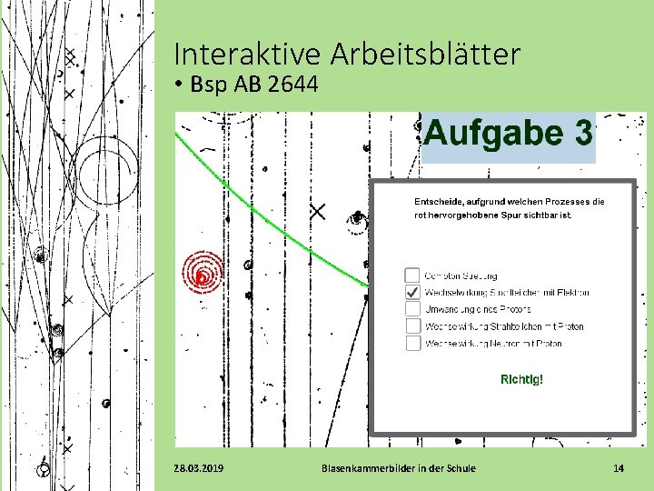 Interaktive Arbeitsblätter • Bsp AB 2644 28. 03. 2019 Blasenkammerbilder in der Schule 14