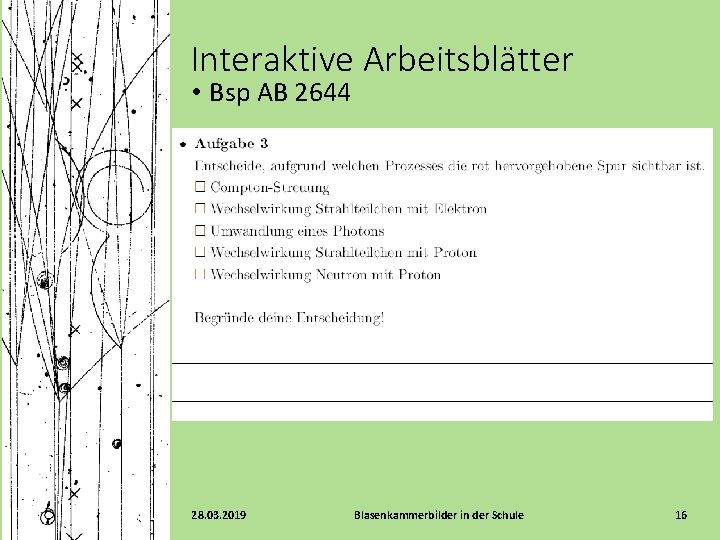 Interaktive Arbeitsblätter • Bsp AB 2644 28. 03. 2019 Blasenkammerbilder in der Schule 16