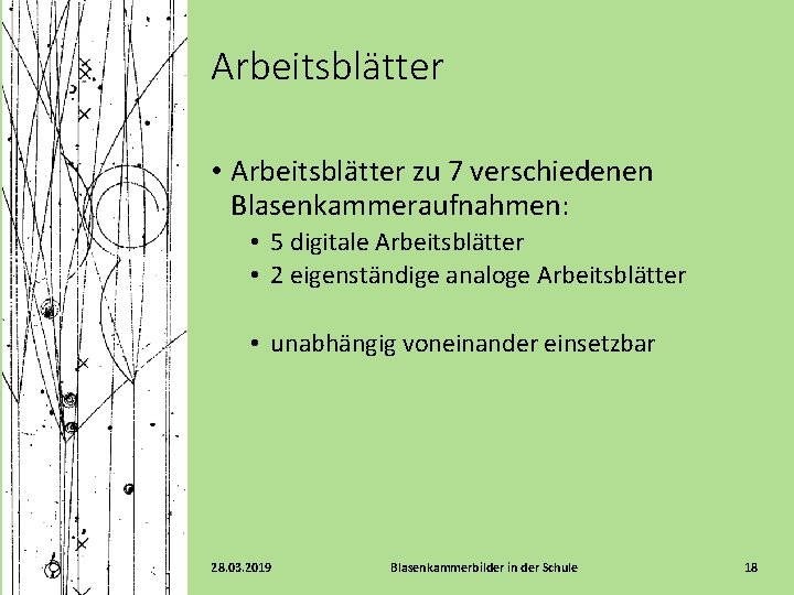 Arbeitsblätter • Arbeitsblätter zu 7 verschiedenen Blasenkammeraufnahmen: • 5 digitale Arbeitsblätter • 2 eigenständige