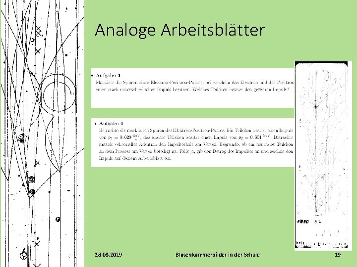 Analoge Arbeitsblätter 28. 03. 2019 Blasenkammerbilder in der Schule 19 