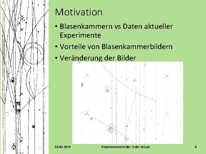 Motivation • Blasenkammern vs Daten aktueller Experimente • Vorteile von Blasenkammerbildern • Veränderung der