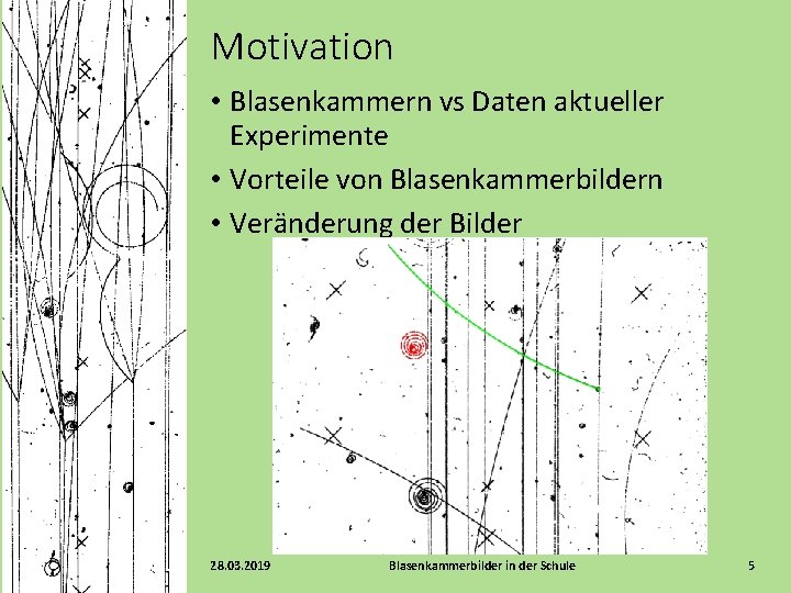 Motivation • Blasenkammern vs Daten aktueller Experimente • Vorteile von Blasenkammerbildern • Veränderung der