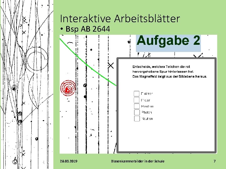 Interaktive Arbeitsblätter • Bsp AB 2644 28. 03. 2019 Blasenkammerbilder in der Schule 7